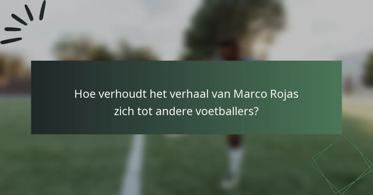 Hoe verhoudt het verhaal van Marco Rojas zich tot andere voetballers?