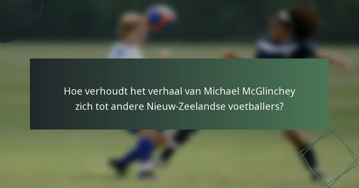 Hoe verhoudt het verhaal van Michael McGlinchey zich tot andere Nieuw-Zeelandse voetballers?