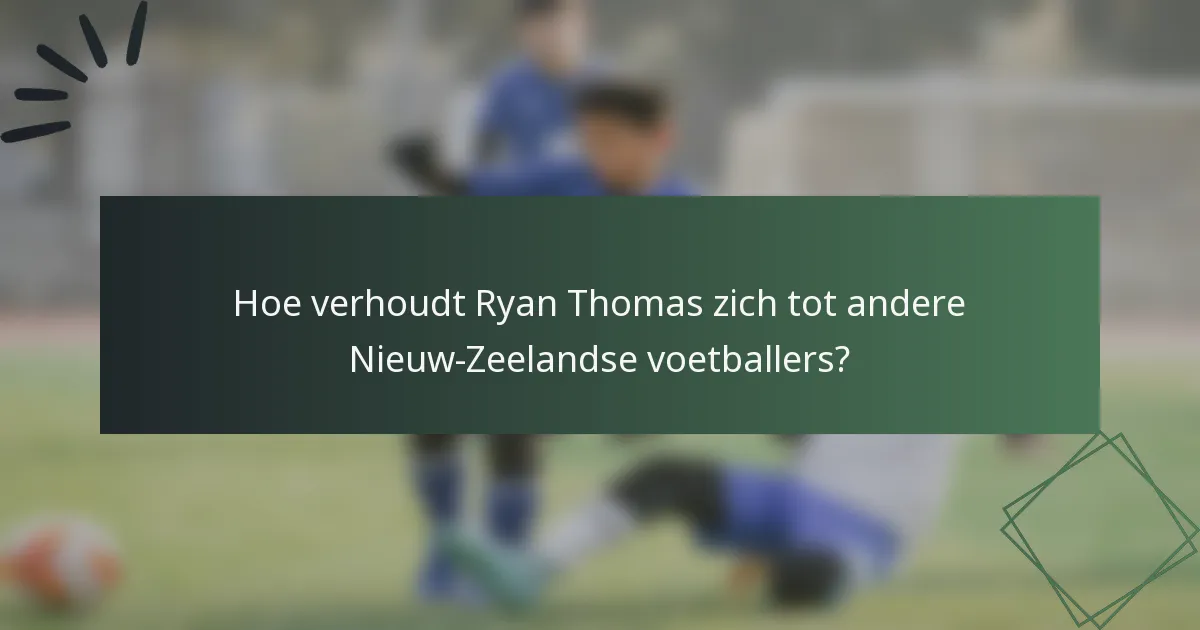 Hoe verhoudt Ryan Thomas zich tot andere Nieuw-Zeelandse voetballers?