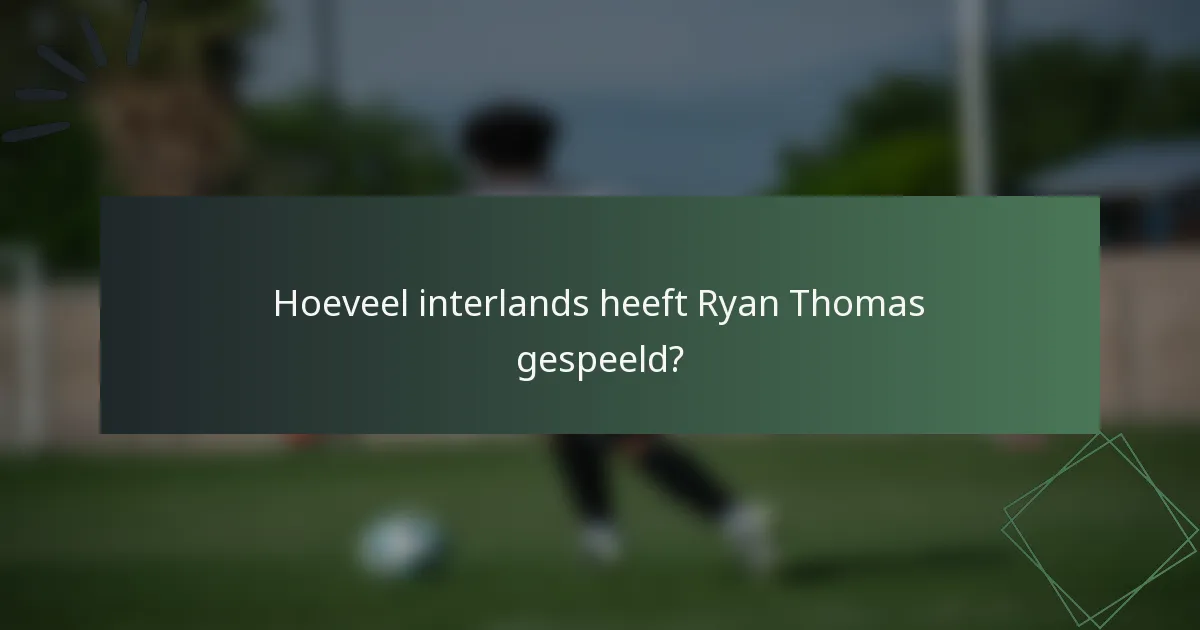 Hoeveel interlands heeft Ryan Thomas gespeeld?