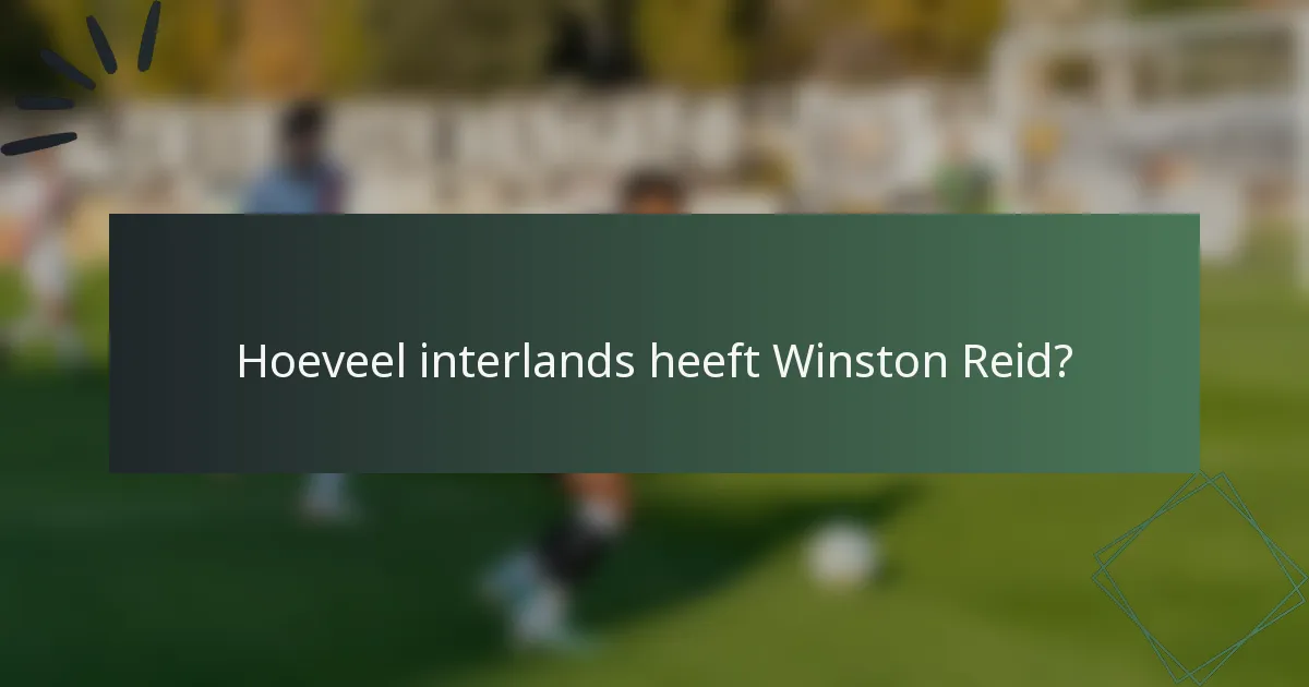Hoeveel interlands heeft Winston Reid?