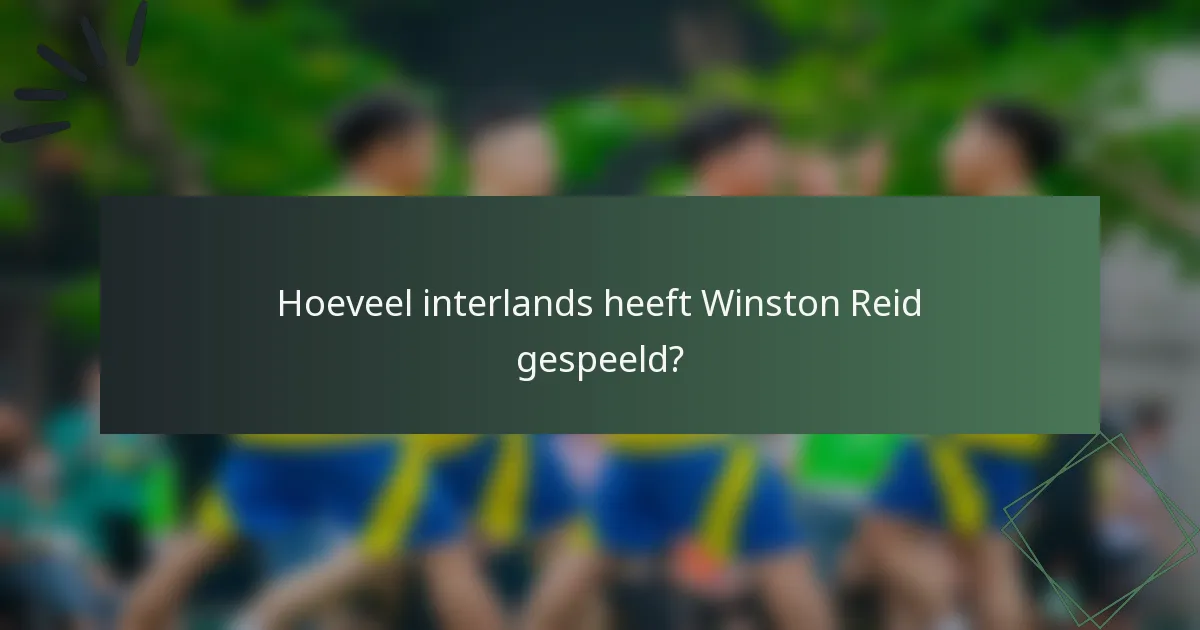 Hoeveel interlands heeft Winston Reid gespeeld?