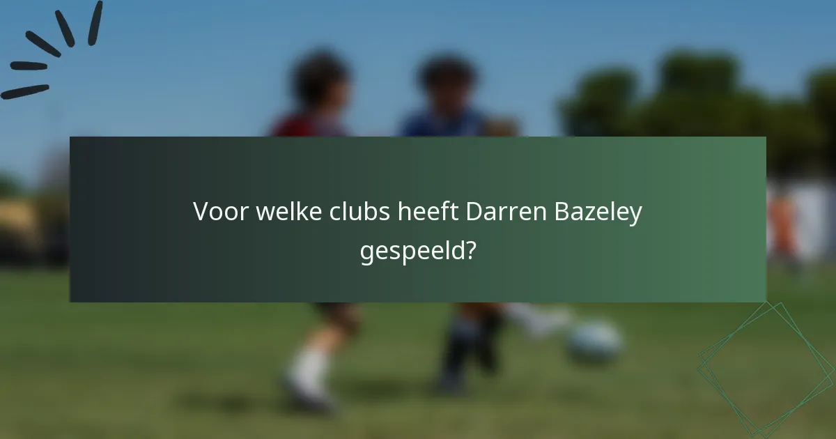 Voor welke clubs heeft Darren Bazeley gespeeld?
