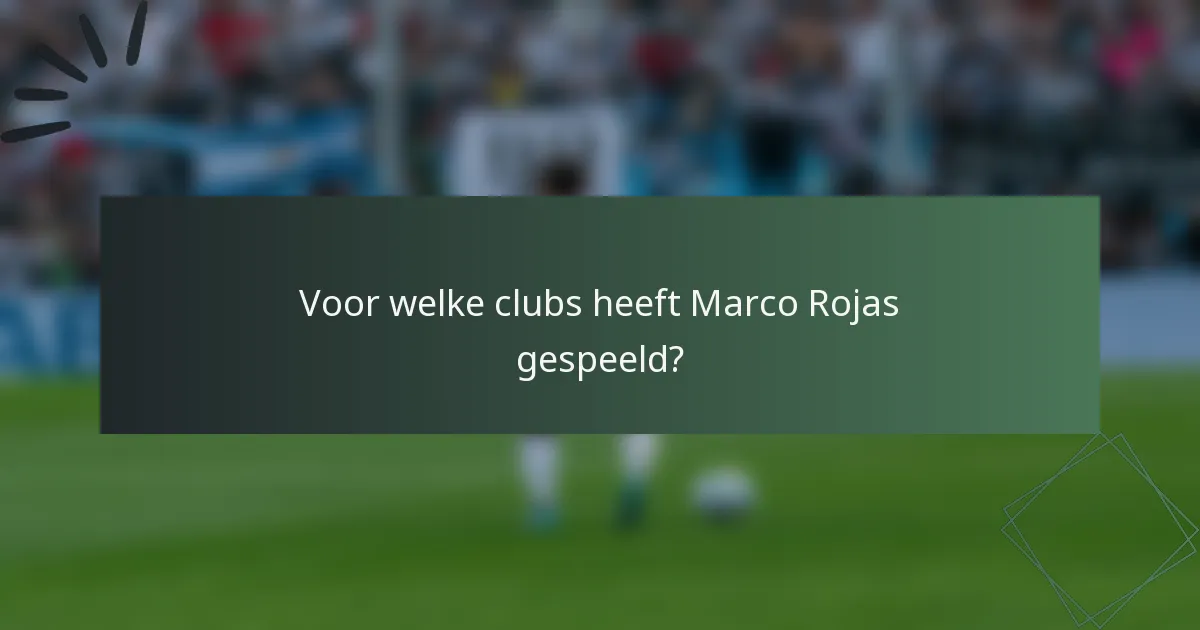Voor welke clubs heeft Marco Rojas gespeeld?