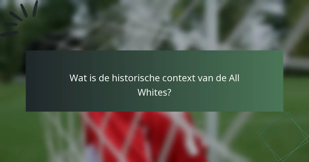 Wat is de historische context van de All Whites?