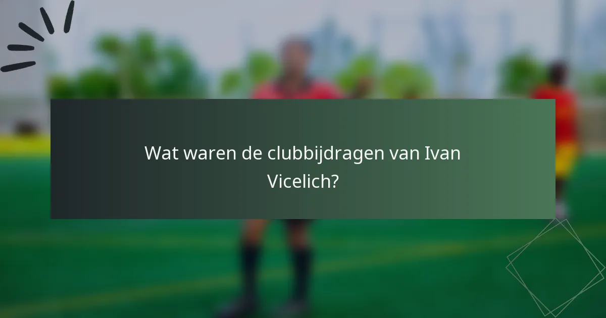 Wat waren de clubbijdragen van Ivan Vicelich?