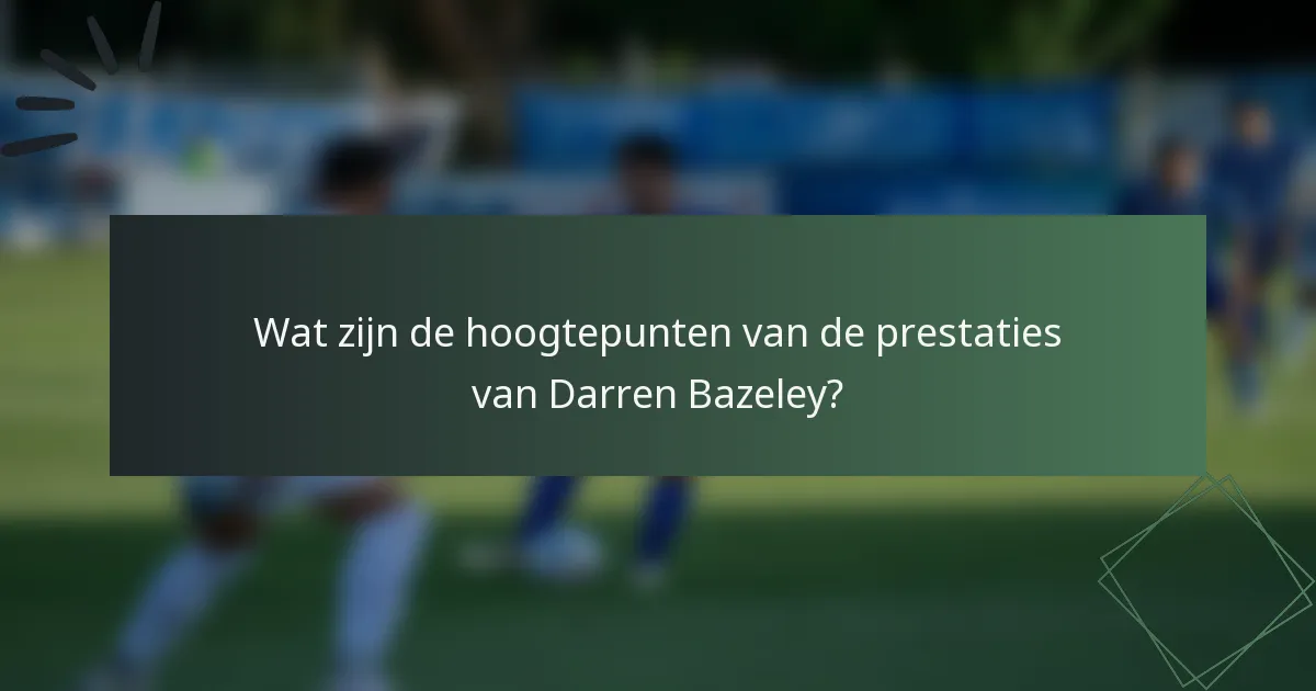Wat zijn de hoogtepunten van de prestaties van Darren Bazeley?