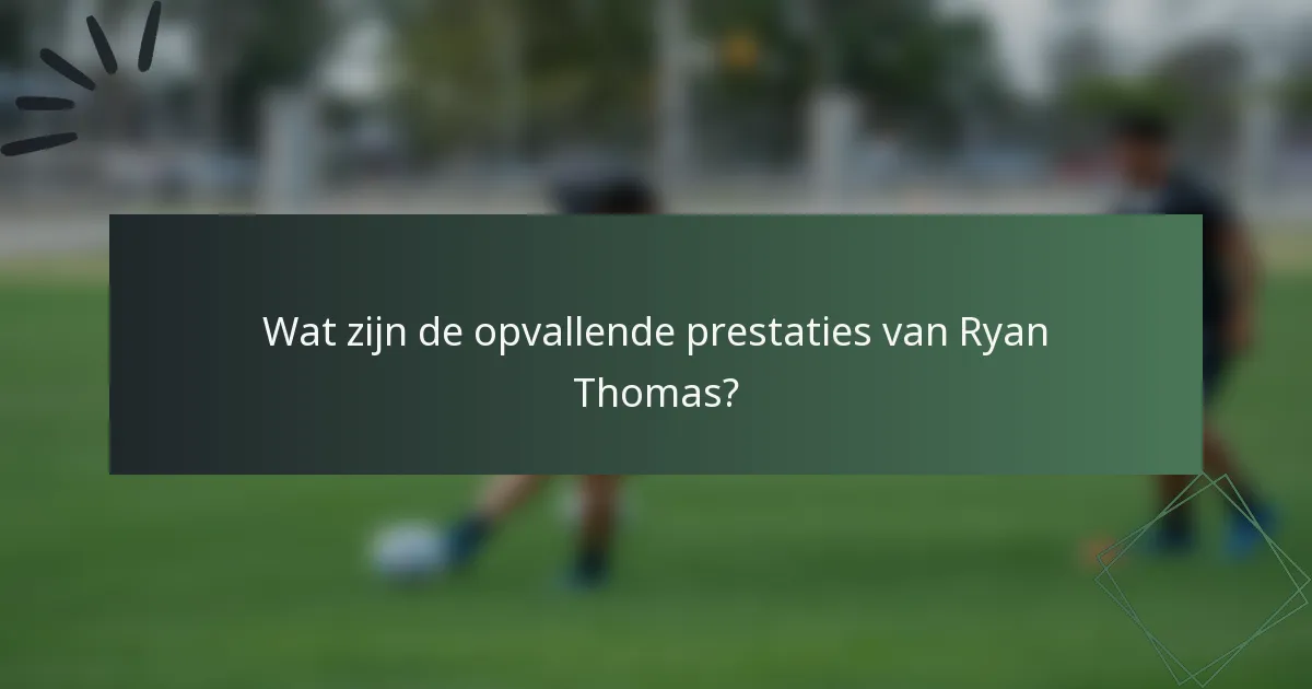 Wat zijn de opvallende prestaties van Ryan Thomas?