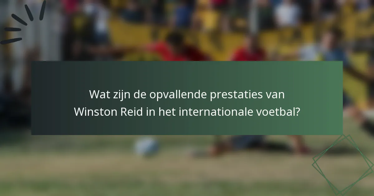 Wat zijn de opvallende prestaties van Winston Reid in het internationale voetbal?