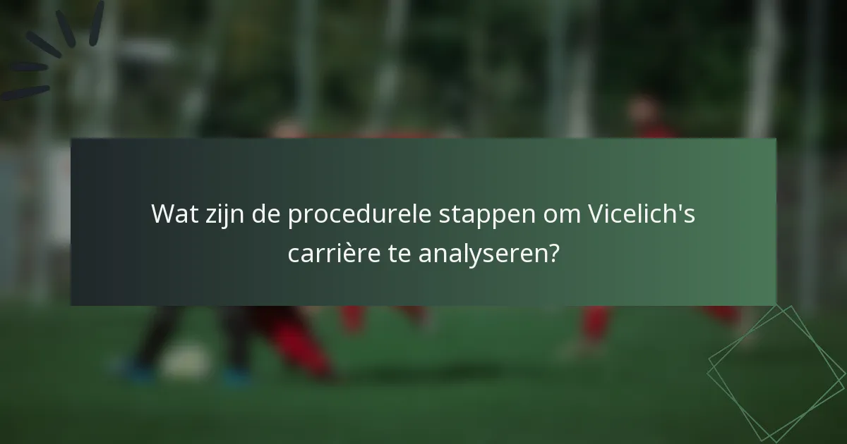 Wat zijn de procedurele stappen om Vicelich's carrière te analyseren?