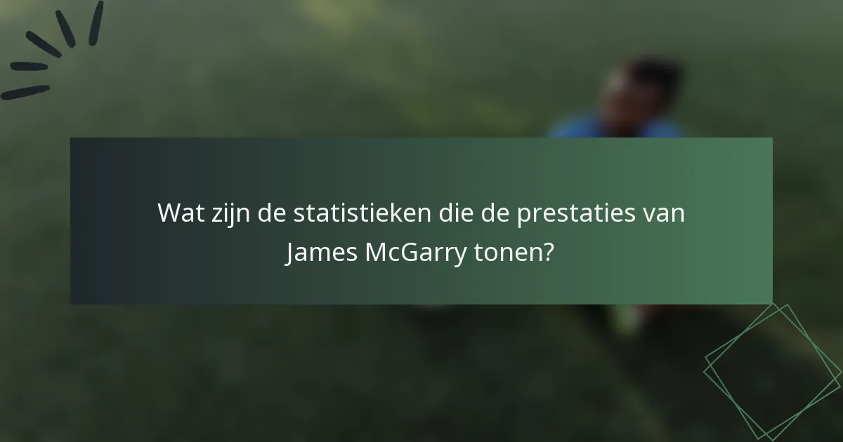 Wat zijn de statistieken die de prestaties van James McGarry tonen?