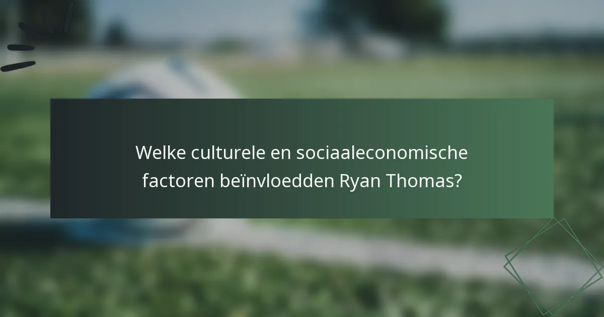 Welke culturele en sociaaleconomische factoren beïnvloedden Ryan Thomas?