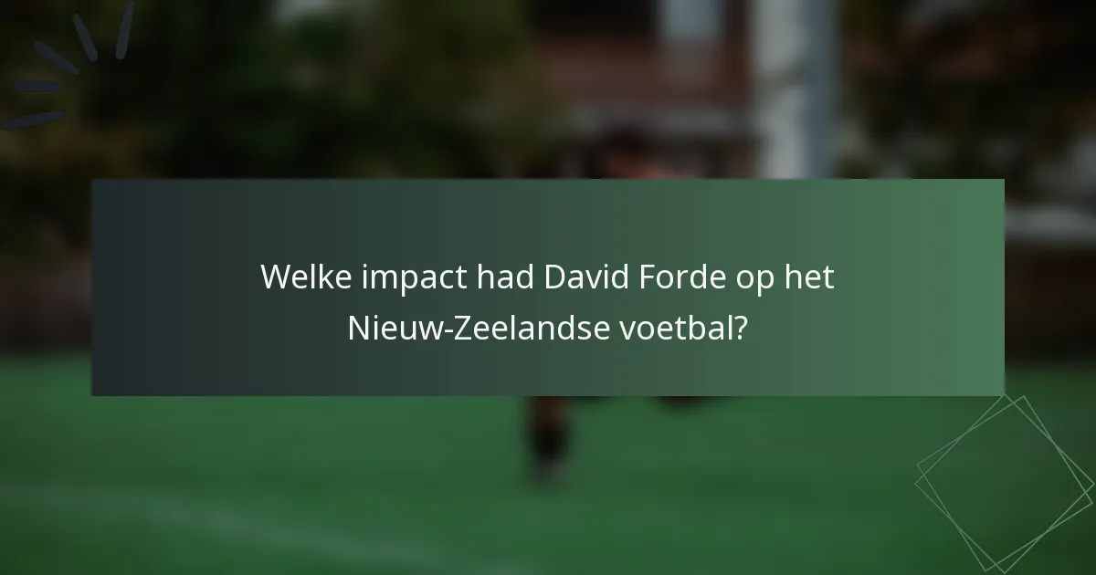 Welke impact had David Forde op het Nieuw-Zeelandse voetbal?