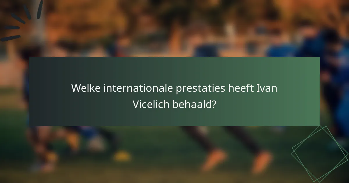 Welke internationale prestaties heeft Ivan Vicelich behaald?