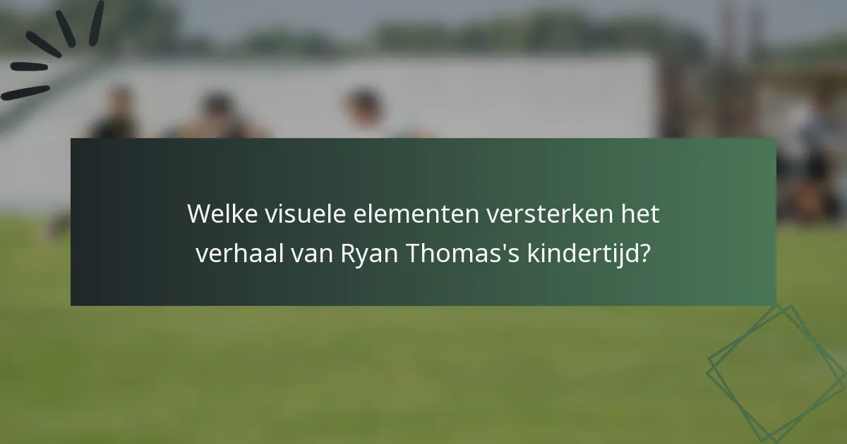 Welke visuele elementen versterken het verhaal van Ryan Thomas's kindertijd?